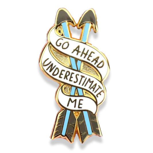 Go Ahead, Underestimate Me Lapel Pin